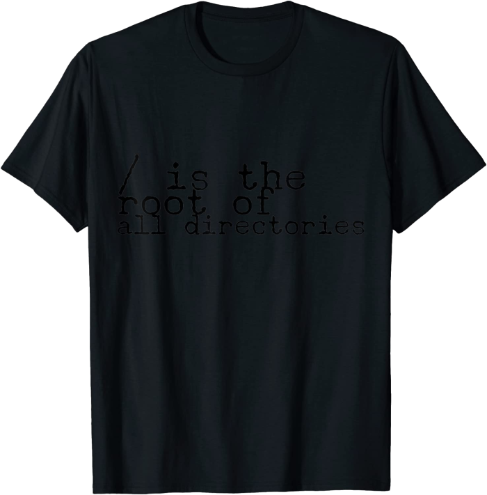 / is the root of all directories for computer nerds T-Shirt