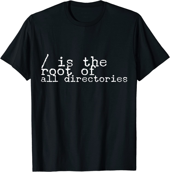 / is the root of all directories for computer nerds T-Shirt