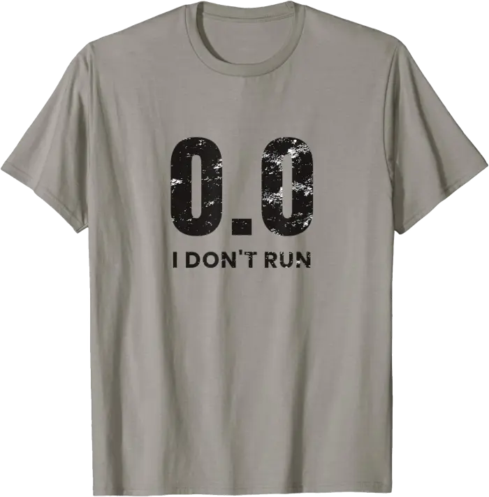 0.0 I Don't Run T-Shirt