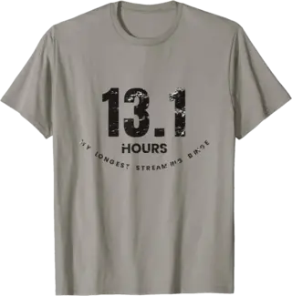 13.1 Hours My Longest Streaming Binge T-Shirt