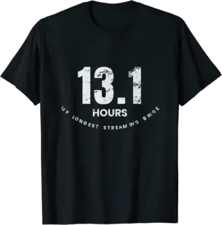 13.1 Hours My Longest Streaming Binge T-Shirt