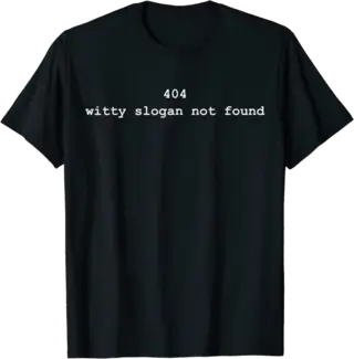404 Witty Slogan Not Found T-Shirt