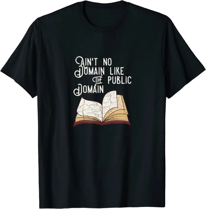 Ain't No Domain Like the Public Domain T-Shirt