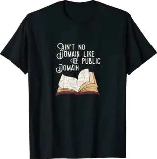 Ain't No Domain Like the Public Domain T-Shirt