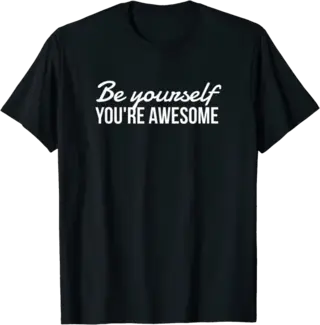 Be Yourself - You're Awesome T-Shirt