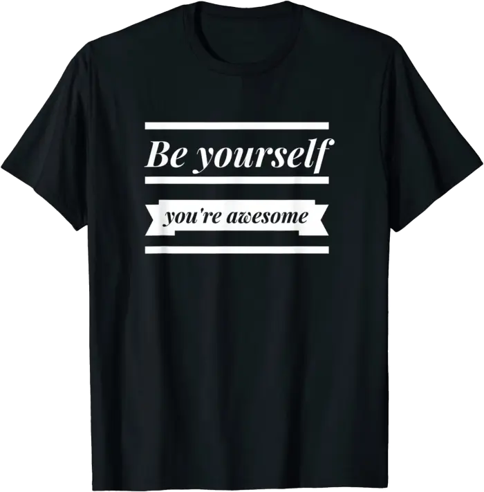 Be Yourself - You're Awesome T-Shirt