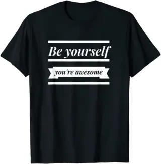 Be Yourself - You're Awesome T-Shirt