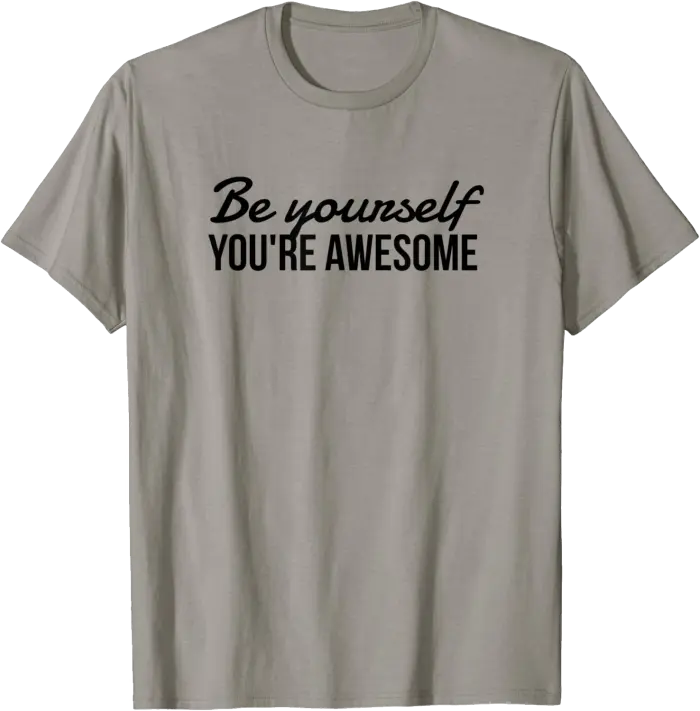 Be Yourself - You're Awesome T-Shirt