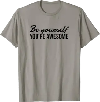 Be Yourself - You're Awesome T-Shirt