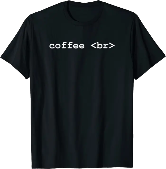 coffee br - HTML for Coffee Break - T-Shirt