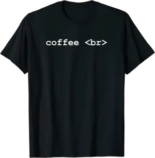 coffee br - HTML for Coffee Break - T-Shirt