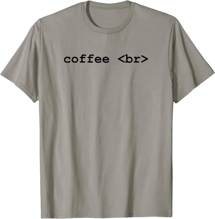 coffee br - HTML for Coffee Break - T-Shirt