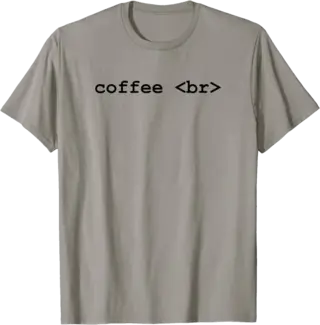 coffee br - HTML for Coffee Break - T-Shirt