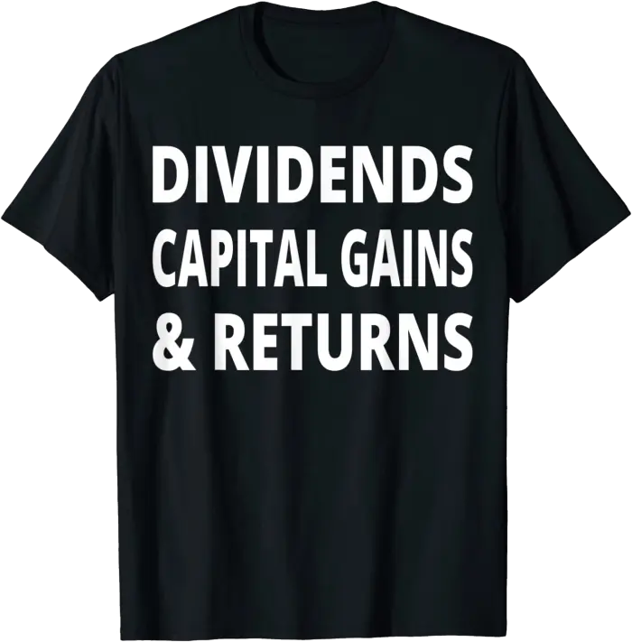 Dividends Capital Gains & Returns for Investors T-Shirt