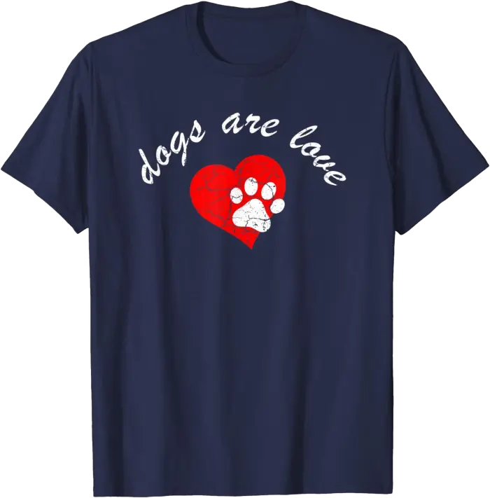 Dogs Are Love for Dog Lovers T-Shirt