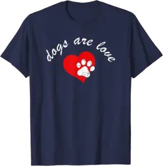 Dogs Are Love for Dog Lovers T-Shirt