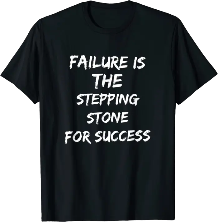 Failure is the Stepping Stone for Success T-Shirt