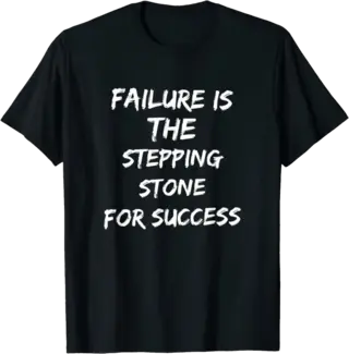Failure is the Stepping Stone for Success T-Shirt
