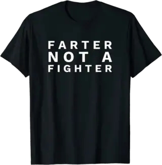 Farter Not A Fighter T-Shirt