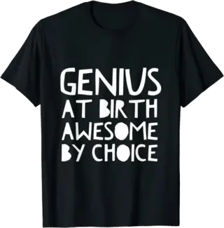Genius At Birth Awesome By Choice T-Shirt