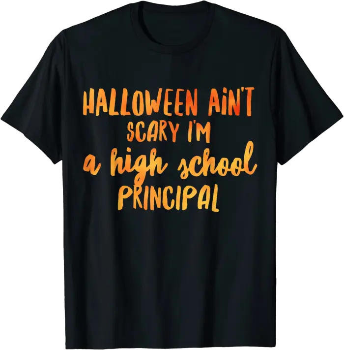 Halloween Ain't Scary I'm a High School Principal T-Shirt