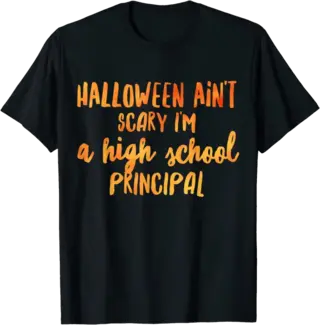 Halloween Ain't Scary I'm a High School Principal T-Shirt