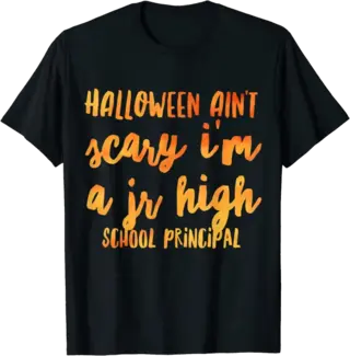Halloween Ain't Scary I'm a Jr High School Principal T-Shirt