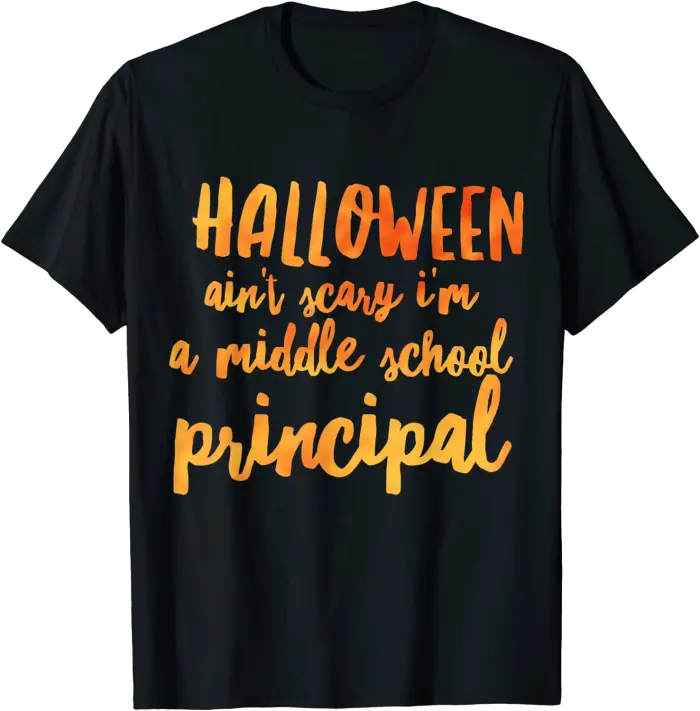 Halloween Ain't Scary I'm a Middle School Principal T-Shirt