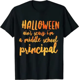 Halloween Ain't Scary I'm a Middle School Principal T-Shirt