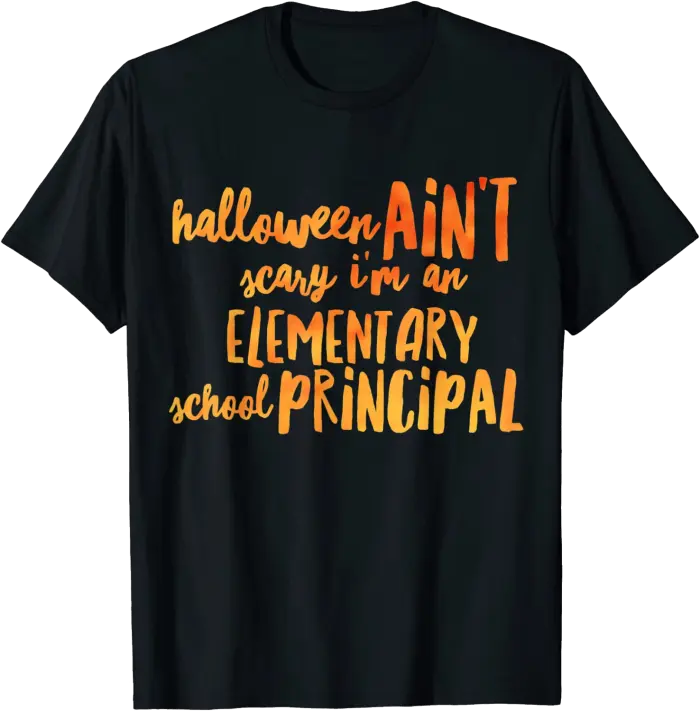 Halloween Ain't Scary I'm an Elementary Principal T-Shirt