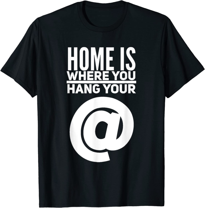 Home is Where You Hang Your @ (at) T-Shirt