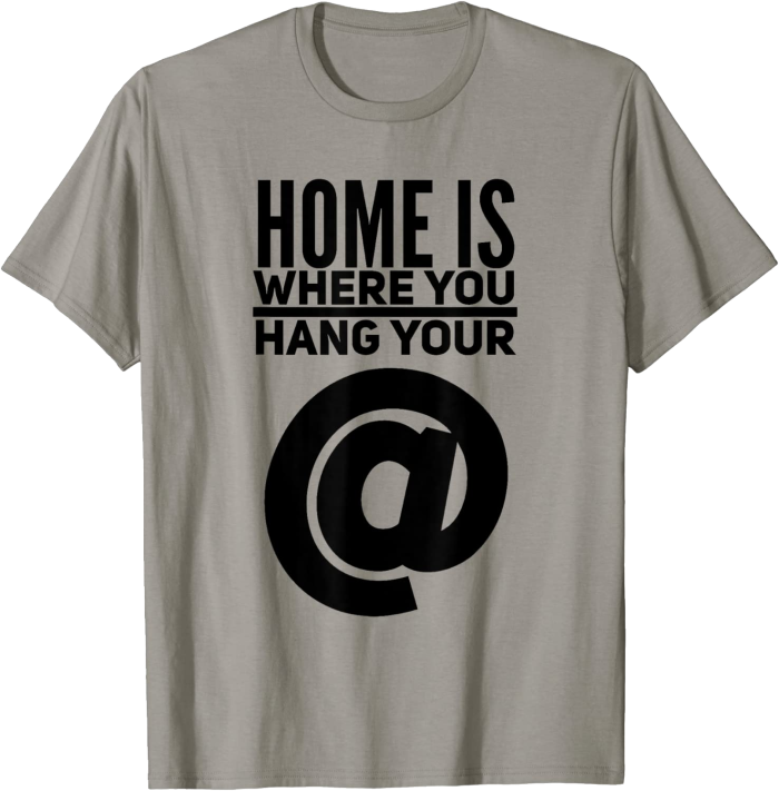 Home is Where You Hang Your @ (at) T-Shirt