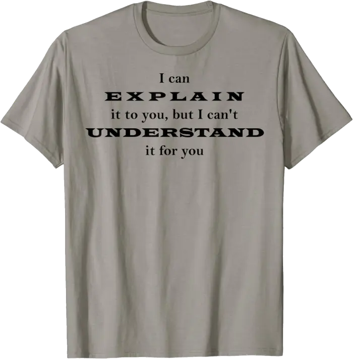 I Can Explain It To You Engineer Scientist T-Shirt