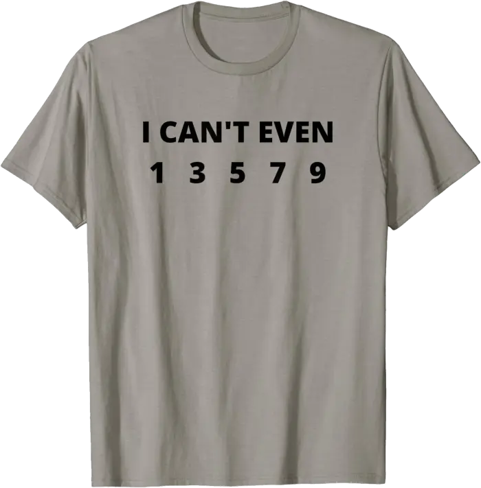 I Can't Even 13579 Odd Numbers T-Shirt