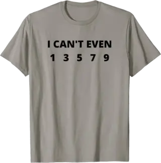 I Can't Even 13579 Odd Numbers T-Shirt