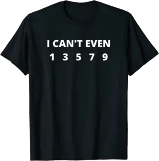 I Can't Even 13579 Odd Numbers T-Shirt
