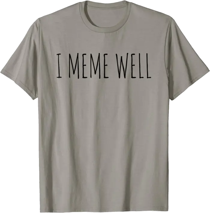 I Meme Well T-Shirt