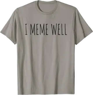 I Meme Well T-Shirt