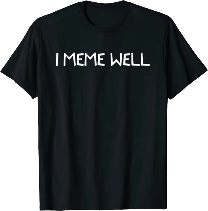 I Meme Well T-Shirt