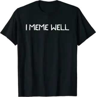 I Meme Well T-Shirt