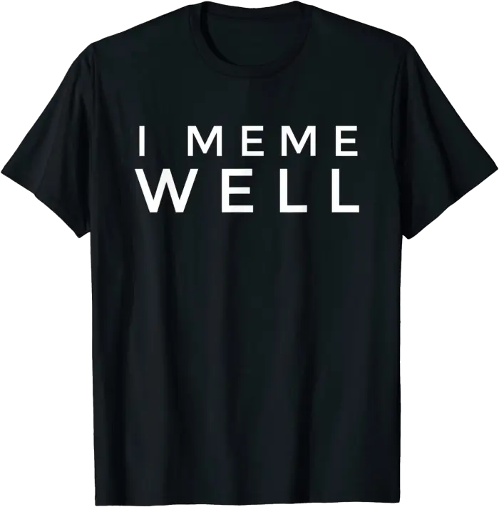I Meme Well T-Shirt