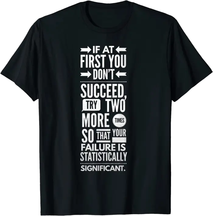 If At First You Don't Succeed T-Shirt