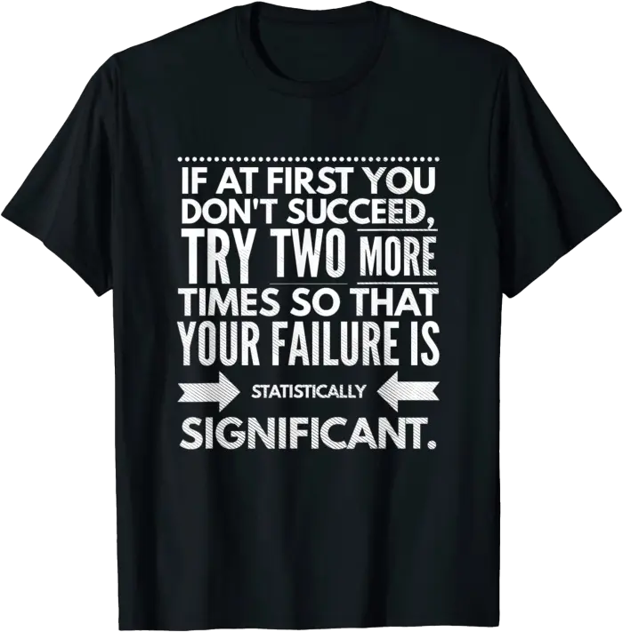 If At First You Don't Succeed T-Shirt