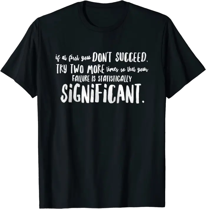 If At First You Don't Succeed T-Shirt