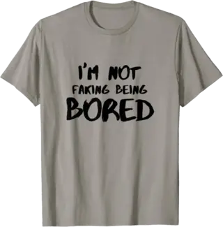 I'm Not Faking Being Bored T-Shirt