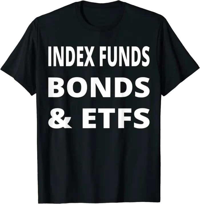 Index Funds Bonds & ETFs for Investing Enthusiasts T-Shirt