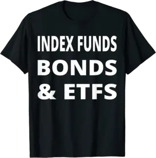Index Funds Bonds & ETFs for Investing Enthusiasts T-Shirt
