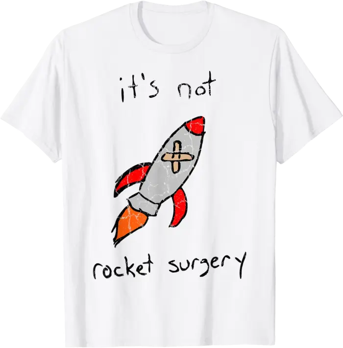 It's Not Rocket Surgery T-Shirt