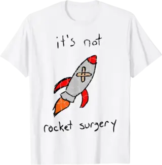 It's Not Rocket Surgery T-Shirt