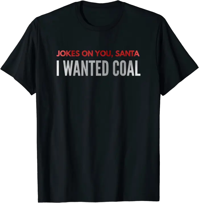Jokes On You Santa, I Wanted Coal T-Shirt